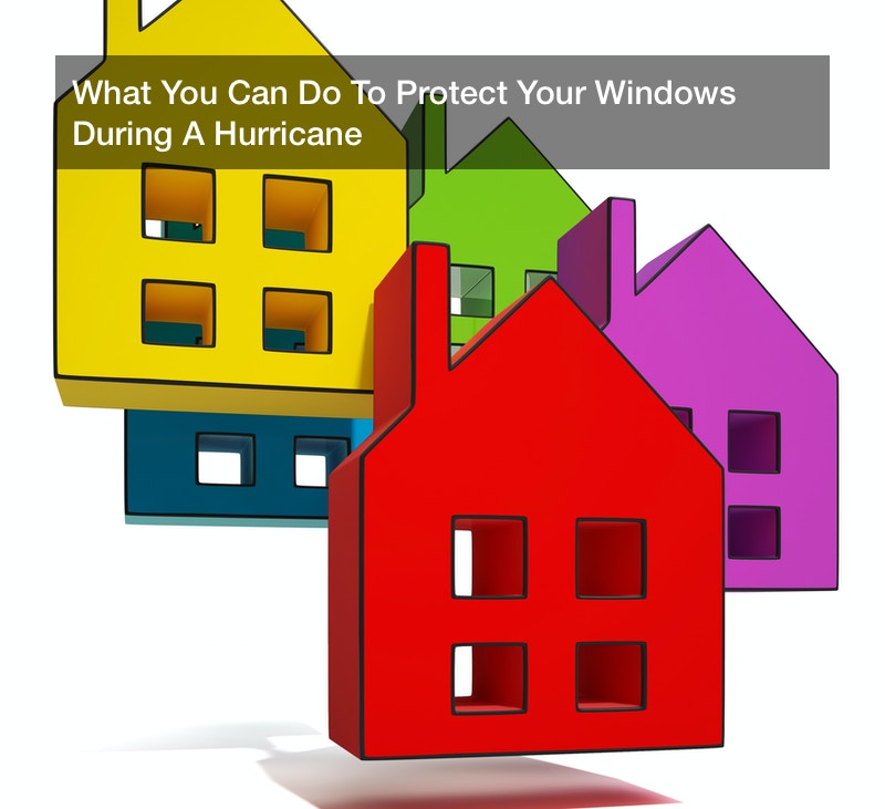 What You Can Do To Protect Your Windows During A Hurricane