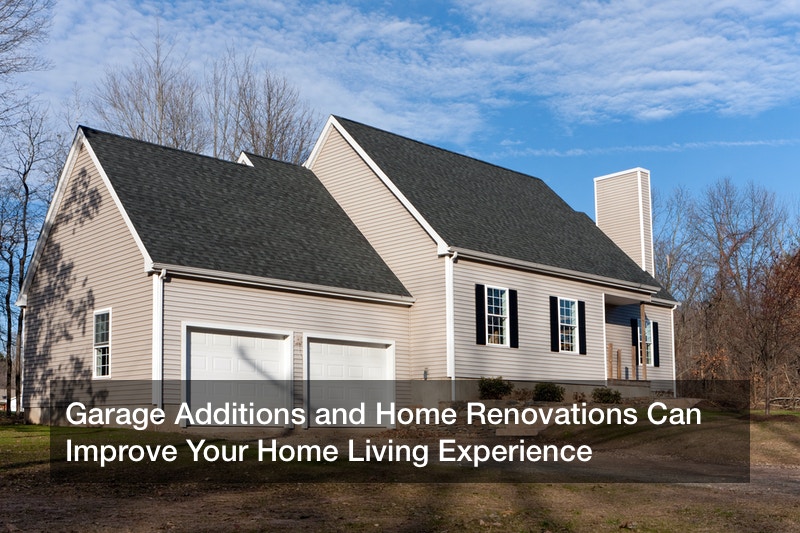 Garage Additions and Home Renovations Can Improve Your Home Living Experience