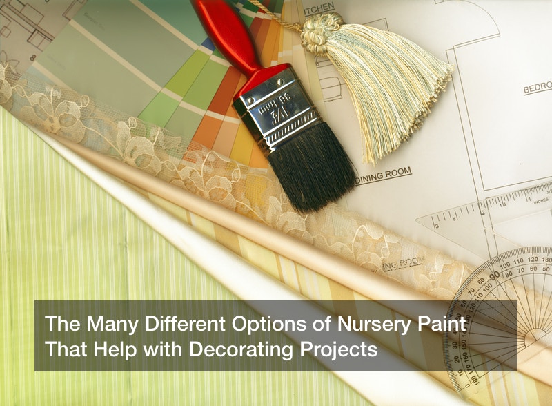 The Many Different Options of Nursery Paint That Help with Decorating Projects