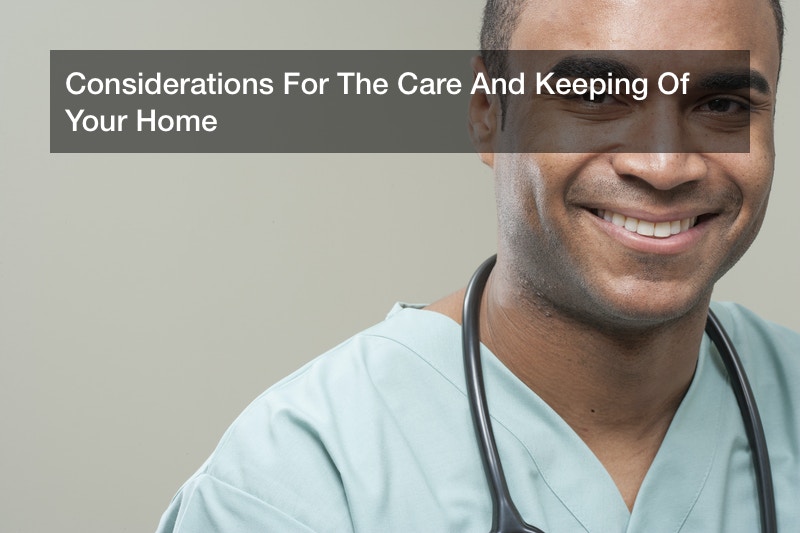 Considerations For The Care And Keeping Of Your Home