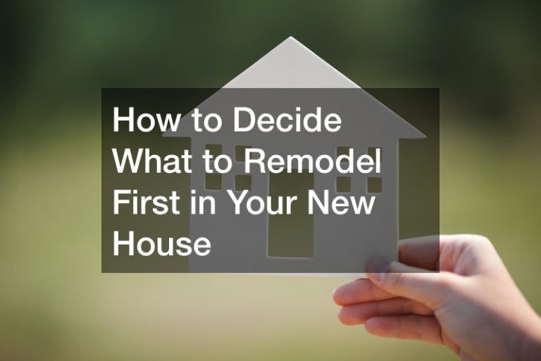 How to Decide What to Remodel First in Your New House