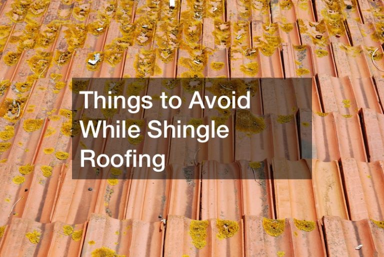 Things to Avoid While Shingle Roofing