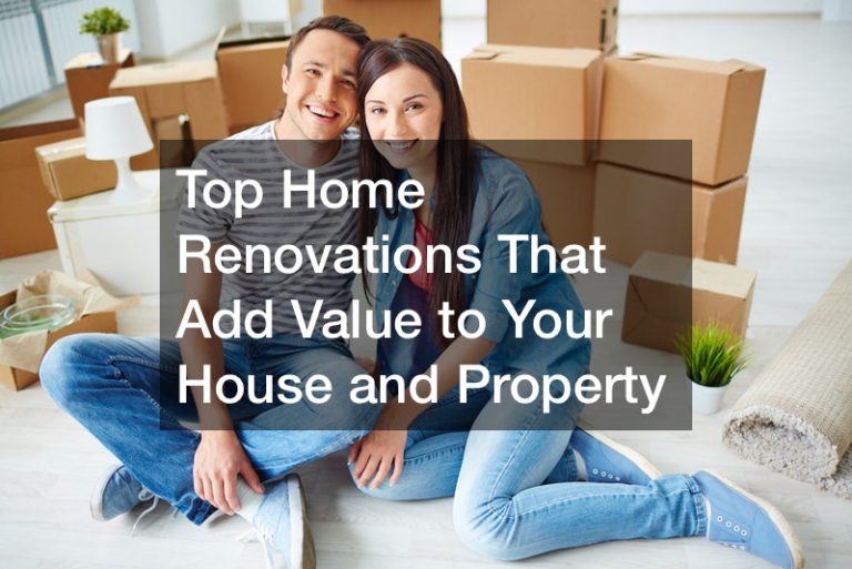 Top Home Renovations That Add Value to Your House and Property