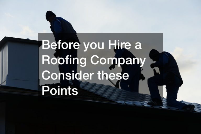 Before you Hire a Roofing Company  Consider these Points