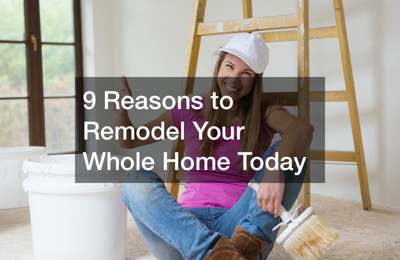 9 Reasons to Remodel Your Whole Home Today