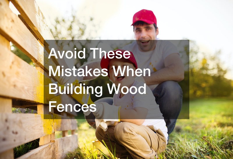 Avoid These Mistakes When Building Wood Fences