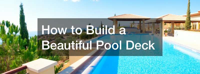 How to Build a Beautiful Pool Deck
