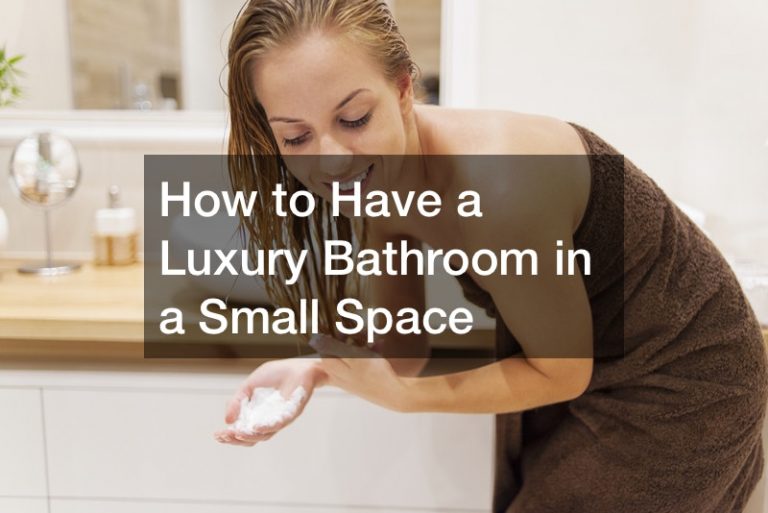 How to Have a Luxury Bathroom in a Small Space