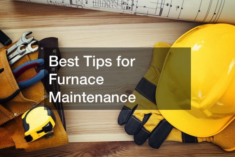 Best Tips for Furnace Maintenance