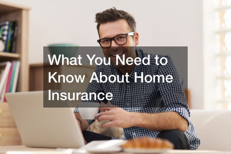 What You Need to Know About Home Insurance