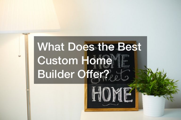 What Does the Best Custom Home Builder Offer?
