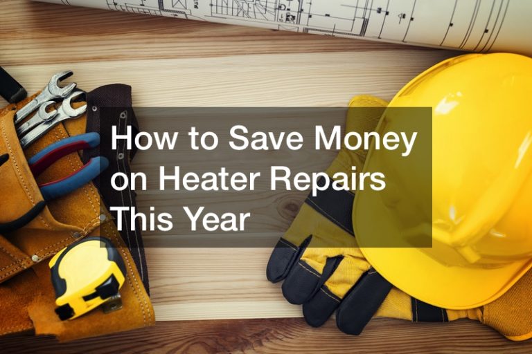 How to Save Money on Heater Repairs This Year