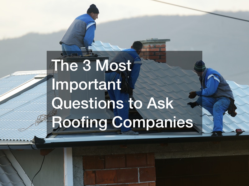 The 3 Most Important Questions to Ask Roofing Companies