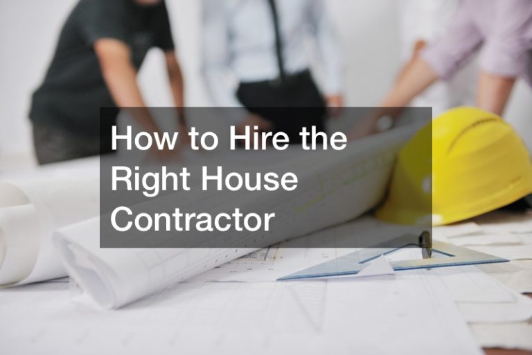 How to Hire the Right House Contractor