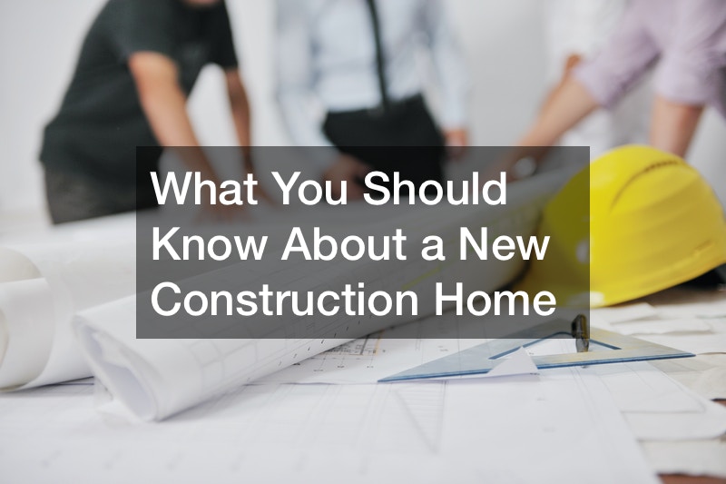 What You Should Know About a New Construction Home