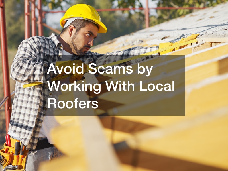 Avoid Scams by Working With Local Roofers