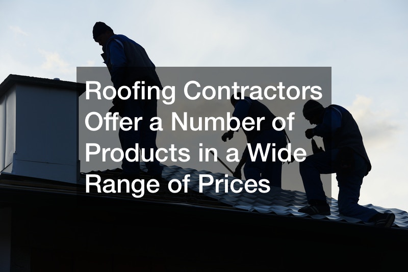 Roofing Contractors Offer a Number of Products in a Wide Range of Prices