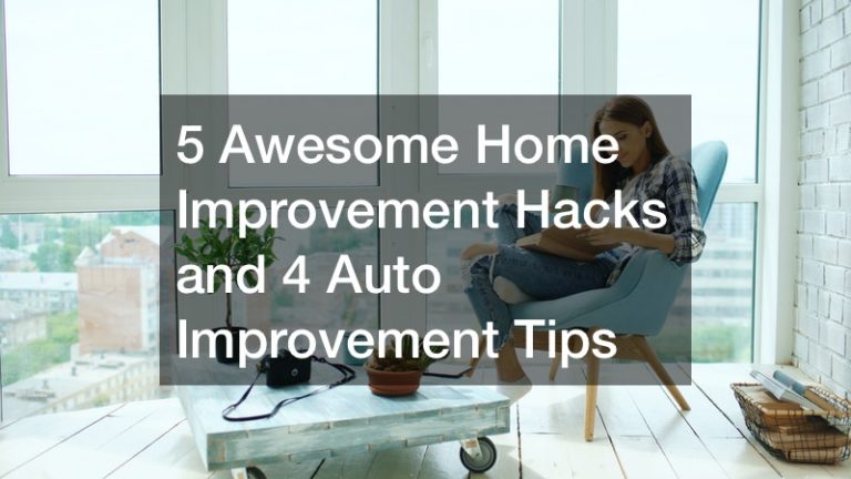 5 Awesome Home Improvement Hacks and 4 Auto Improvement Tips