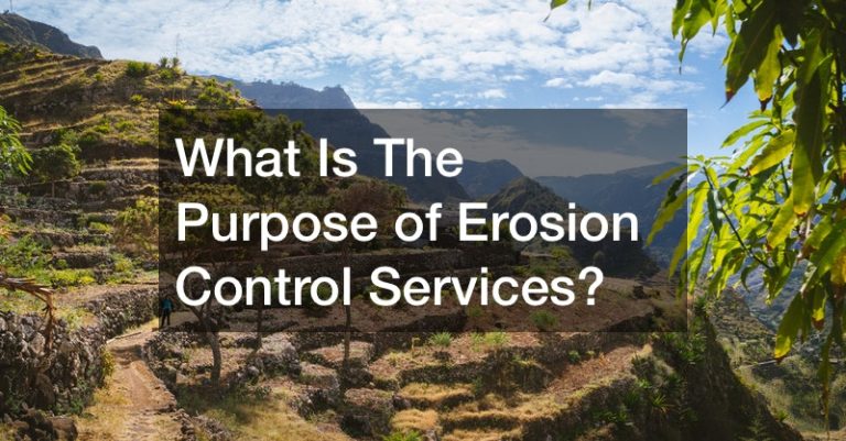 What Is The Purpose of Erosion Control Services?