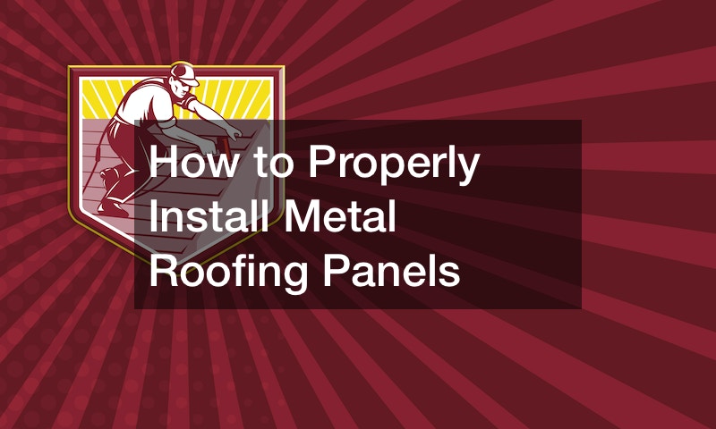 How to Properly Install Metal Roofing Panels