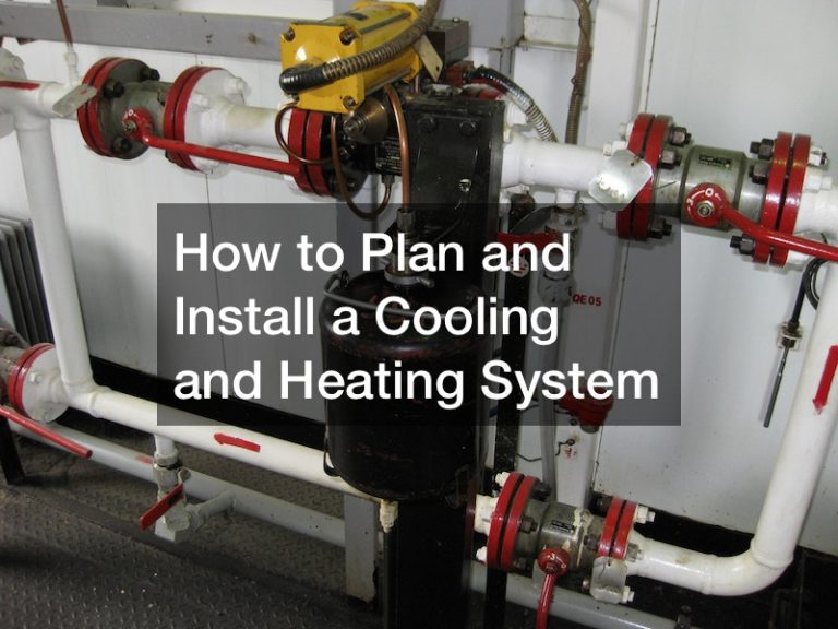 How to Plan and Install a Cooling and Heating System