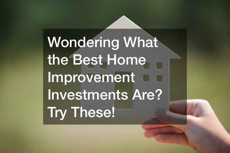 Wondering What the Best Home Improvement Investments Are? Try These!