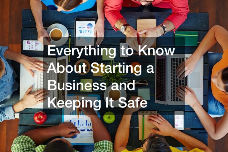Everything to Know About Starting a Business and Keeping It Safe