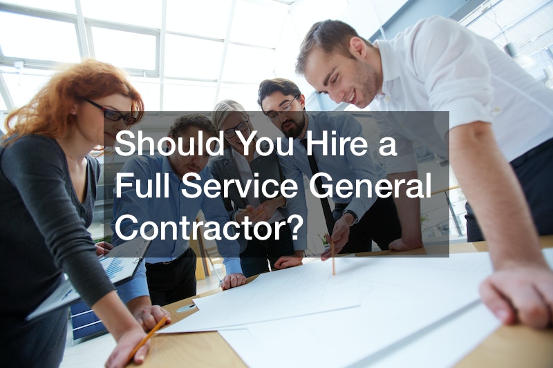 Should You Hire a Full Service General Contractor?