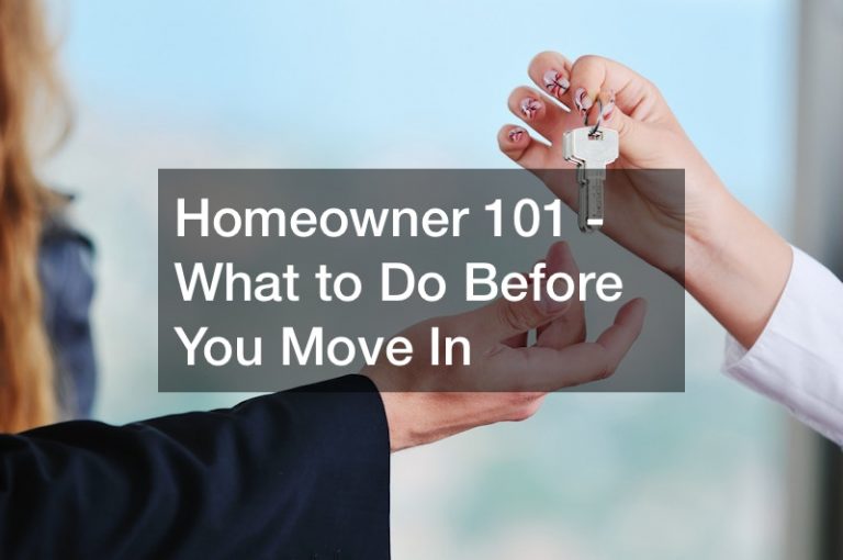 Homeowner 101 – What to Do Before You Move In