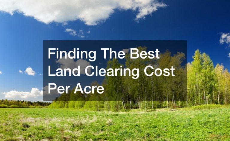 Finding The Best Land Clearing Cost Per Acre