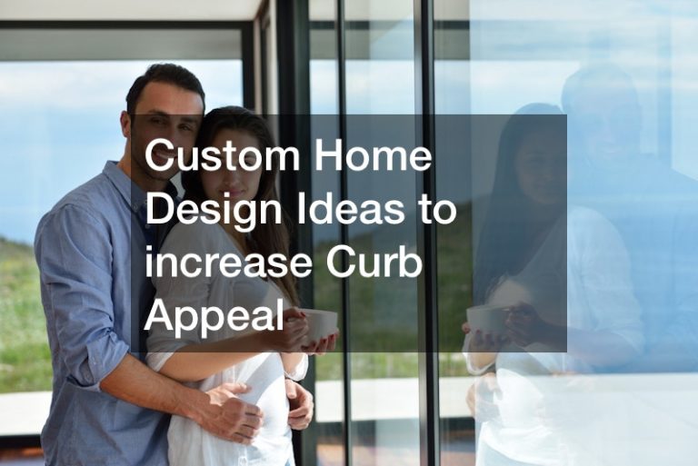 Custom Home Design Ideas to increase Curb Appeal