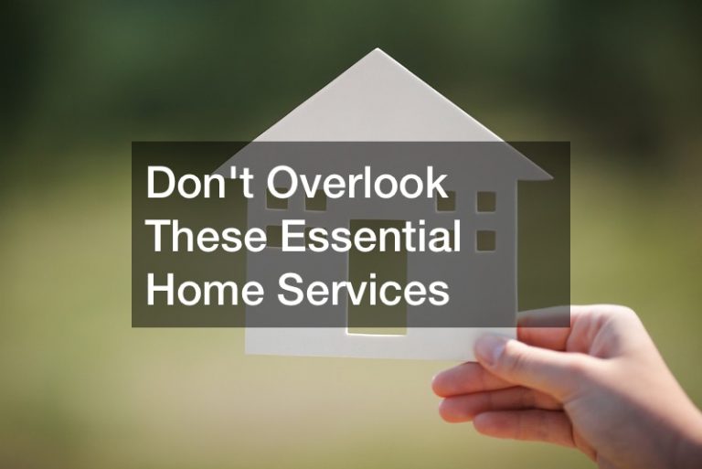 Dont Overlook These Essential Home Services