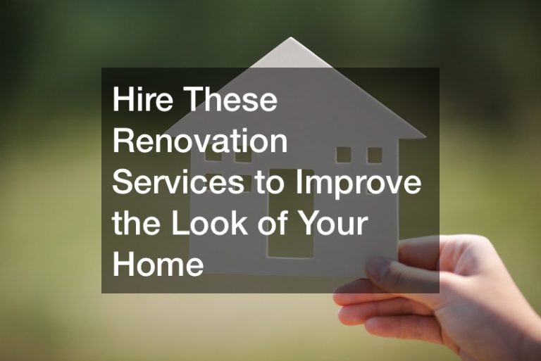 Hire These Renovation Services to Improve the Look of Your Home