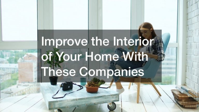 Improve the Interior of Your Home With These Companies