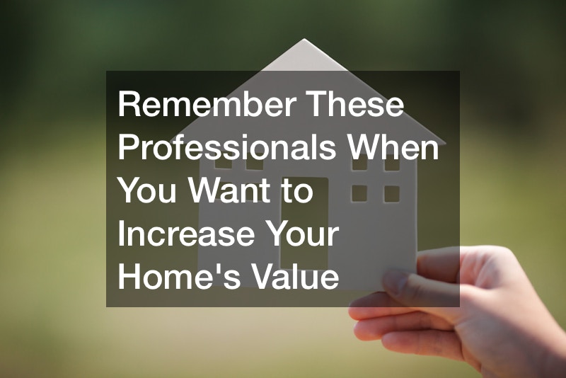 Remember These Professionals When You Want to Increase Your Homes Value