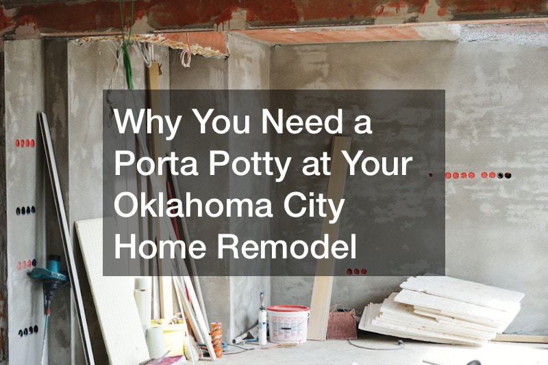 Why You Need a Porta Potty at Your Oklahoma City Home Remodel