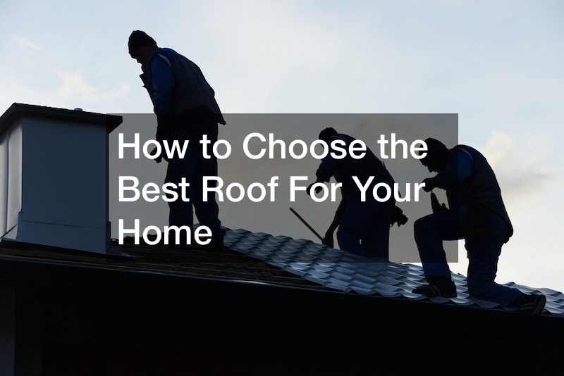 How to Choose the Best Roof For Your Home