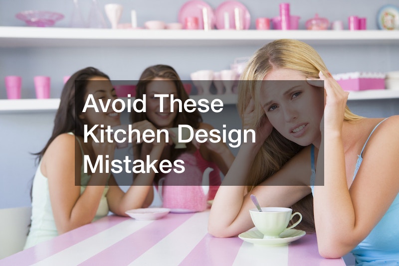 Avoid These Kitchen Design Mistakes