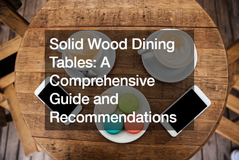 Solid Wood Dining Tables  A Comprehensive Guide and Recommendations
