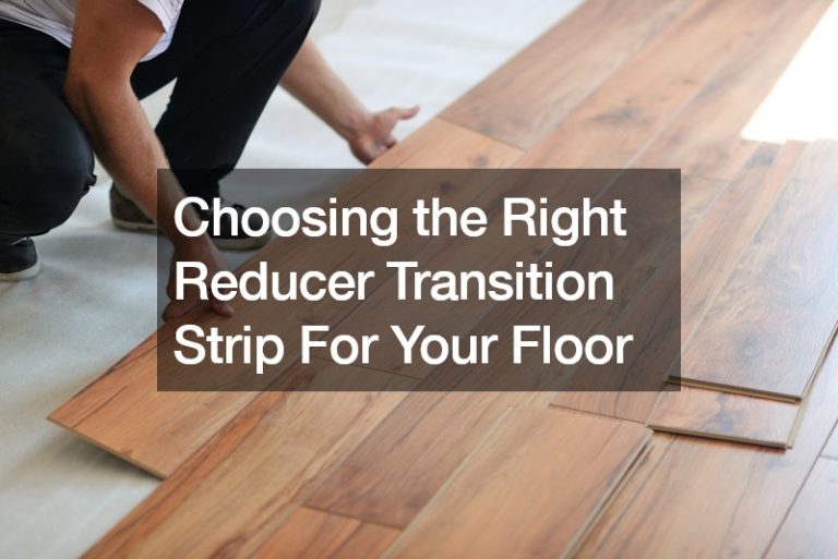 Choosing the Right Reducer Transition Strip For Your Floor