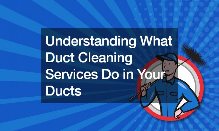 Understanding What Duct Cleaning Services Do in Your Ducts