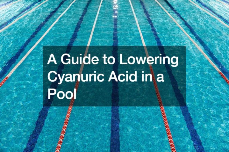 A Guide to Lowering Cyanuric Acid in a Pool