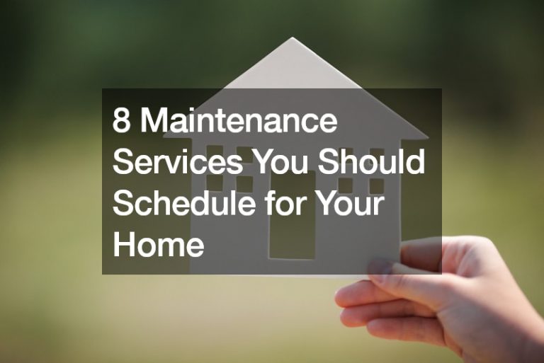 8 Maintenance Services You Should Schedule for Your Home