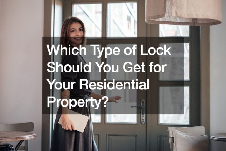Which Type of Lock Should You Get for Your Residential Property?
