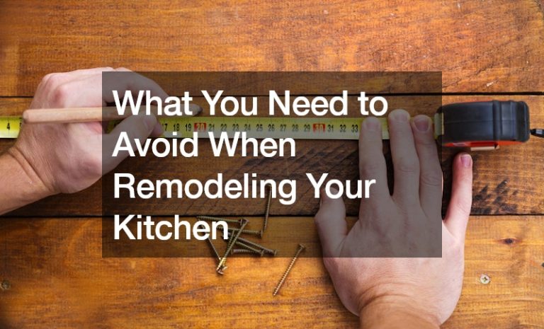 What You Need to Avoid When Remodeling Your Kitchen