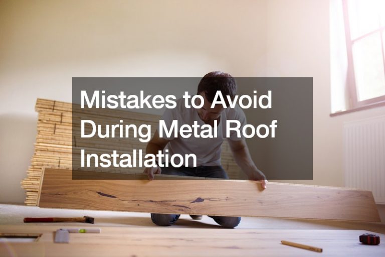 Mistakes to Avoid During Metal Roof Installation