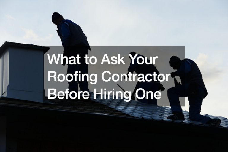 What to Ask Your Roofing Contractor Before Hiring One