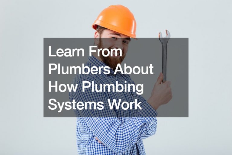 Learn From Plumbers About How Plumbing Systems Work