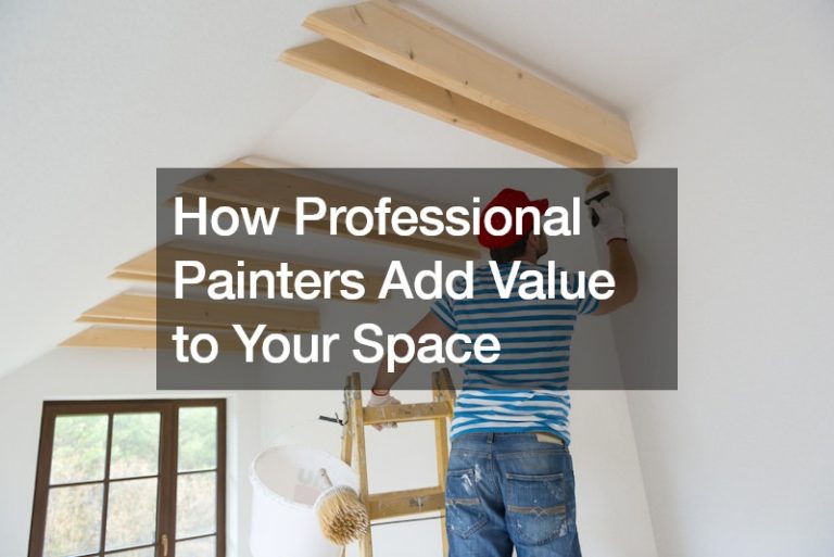 How Professional Painters Add Value to Your Space