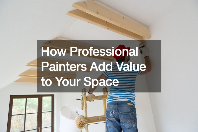 How Professional Painters Add Value to Your Space